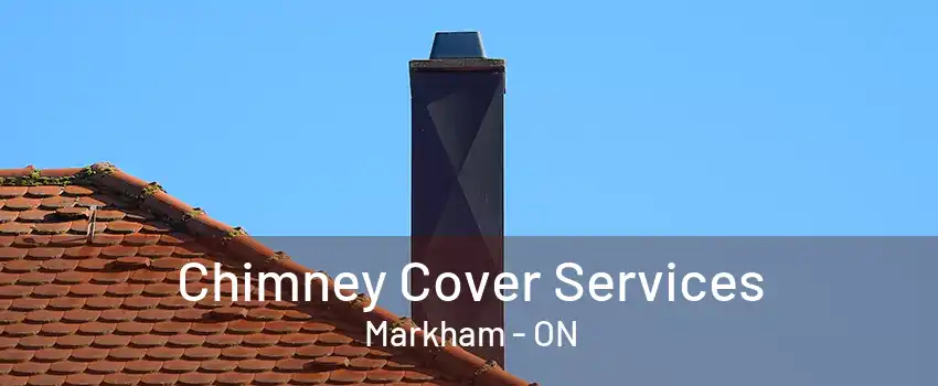 Chimney Cover Services Markham - ON