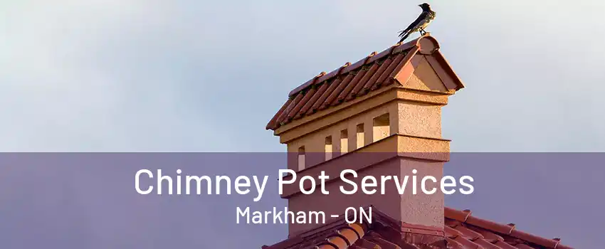 Chimney Pot Services Markham - ON