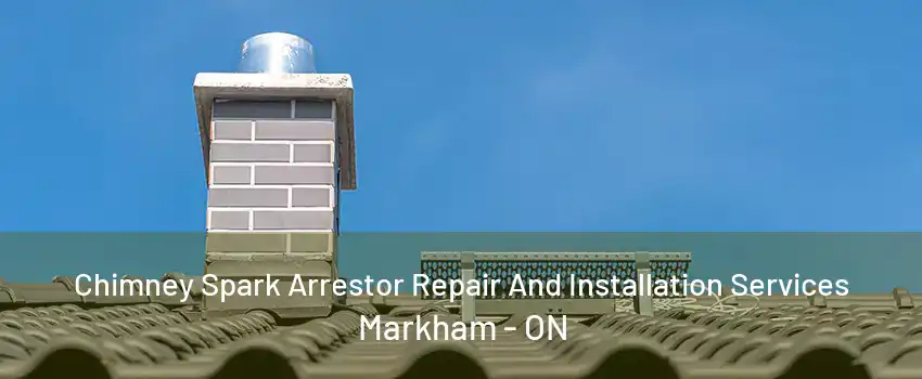 Chimney Spark Arrestor Repair And Installation Services Markham - ON