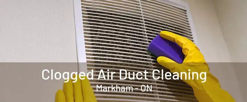 Clogged Air Duct Cleaning Markham - ON