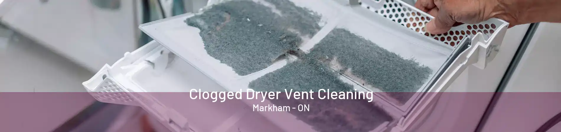 Clogged Dryer Vent Cleaning Markham - ON