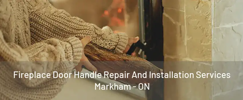 Fireplace Door Handle Repair And Installation Services Markham - ON