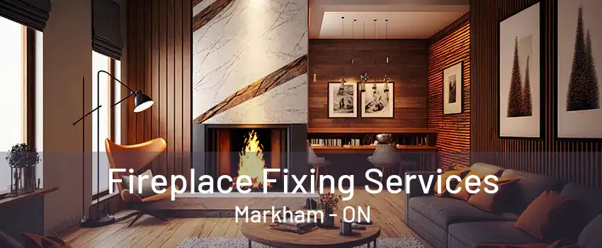 Fireplace Fixing Services Markham - ON