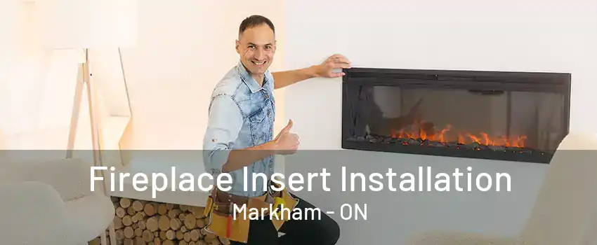 Fireplace Insert Installation Markham - ON