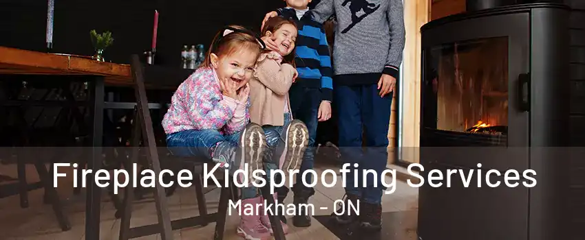 Fireplace Kidsproofing Services Markham - ON