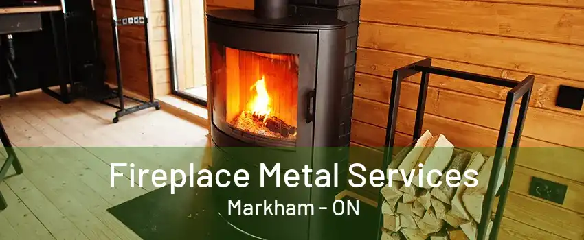 Fireplace Metal Services Markham - ON