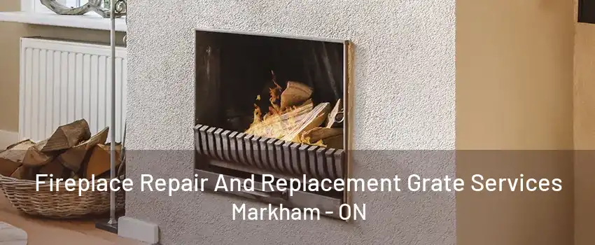 Fireplace Repair And Replacement Grate Services Markham - ON