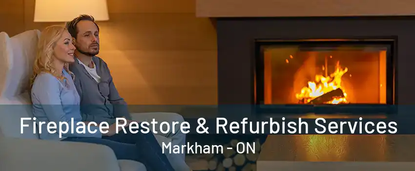 Fireplace Restore & Refurbish Services Markham - ON