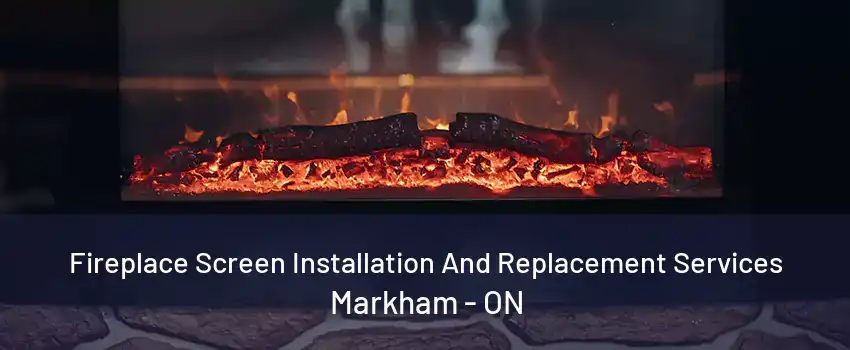 Fireplace Screen Installation And Replacement Services Markham - ON