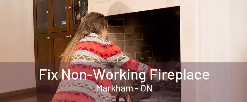 Fix Non-Working Fireplace Markham - ON