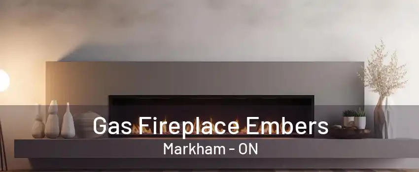 Gas Fireplace Embers Markham - ON