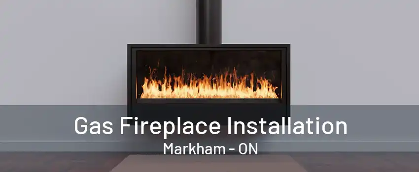 Gas Fireplace Installation Markham - ON