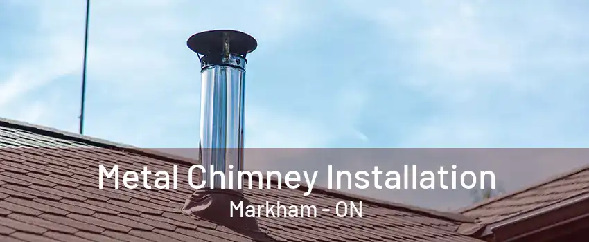 Metal Chimney Installation Markham - ON