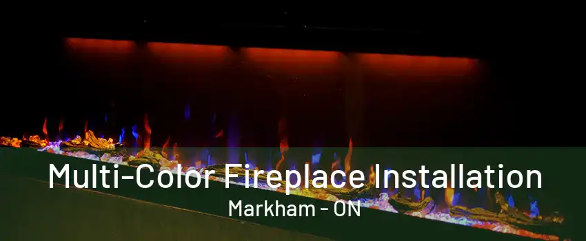 Multi-Color Fireplace Installation Markham - ON