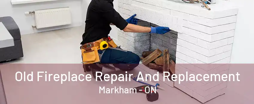 Old Fireplace Repair And Replacement Markham - ON