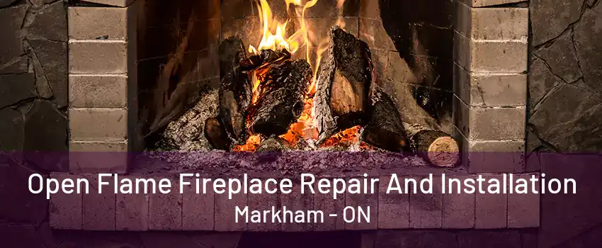 Open Flame Fireplace Repair And Installation Markham - ON