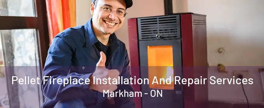 Pellet Fireplace Installation And Repair Services Markham - ON