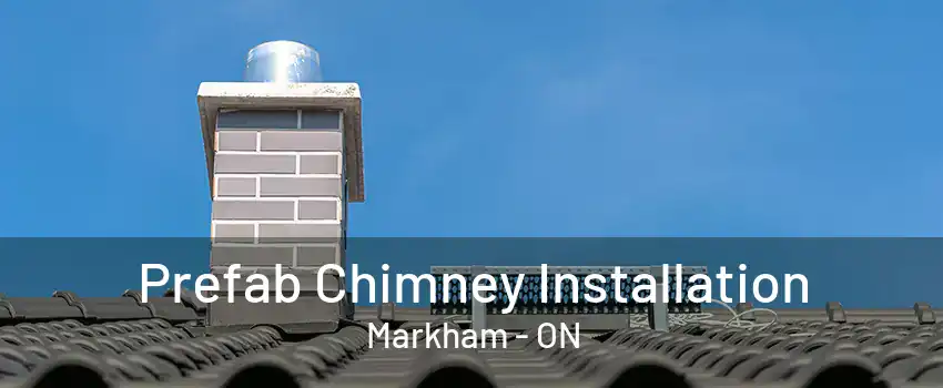 Prefab Chimney Installation Markham - ON