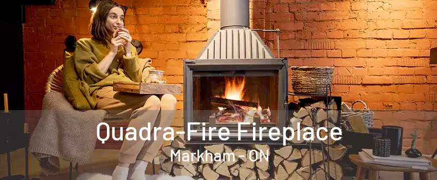 Quadra-Fire Fireplace Markham - ON