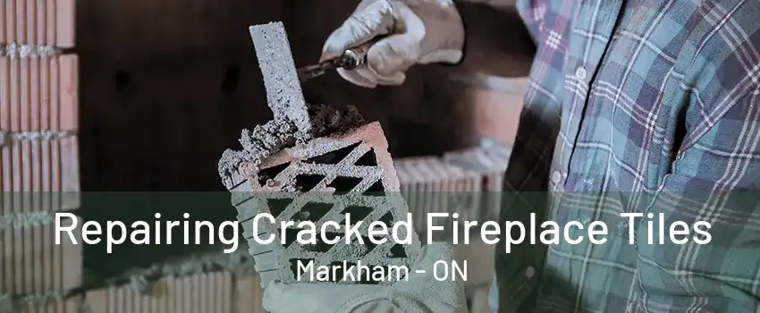 Repairing Cracked Fireplace Tiles Markham - ON