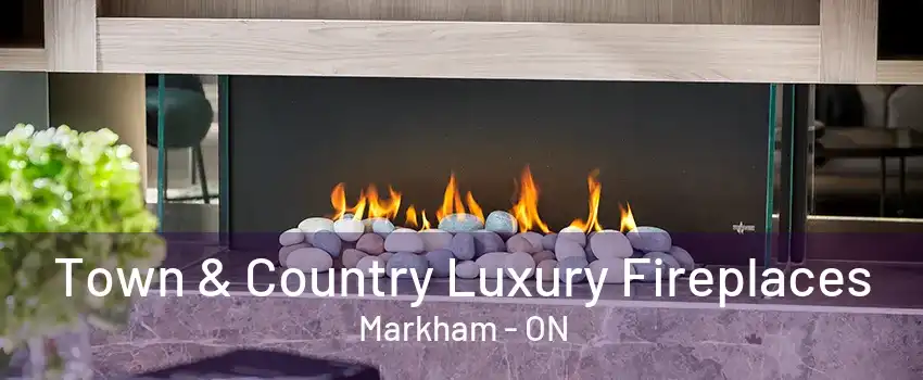 Town & Country Luxury Fireplaces Markham - ON