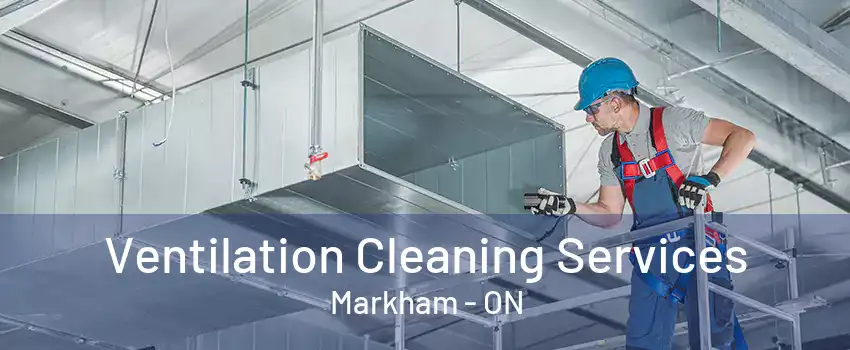 Ventilation Cleaning Services Markham - ON