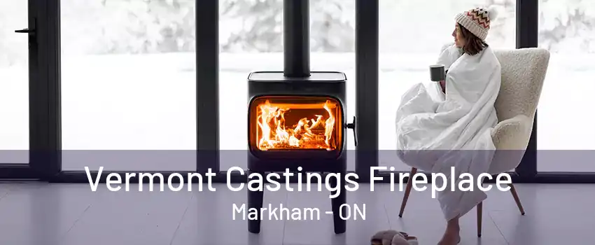 Vermont Castings Fireplace Markham - ON