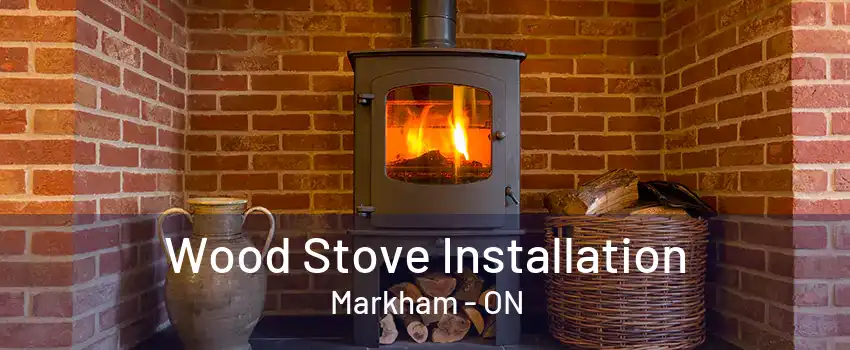 Wood Stove Installation Markham - ON