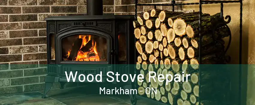 Wood Stove Repair Markham - ON